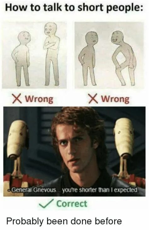 You re short. How to talk to short people. Talking to short people. How to talk to short people Woof. Better than i expect meme.