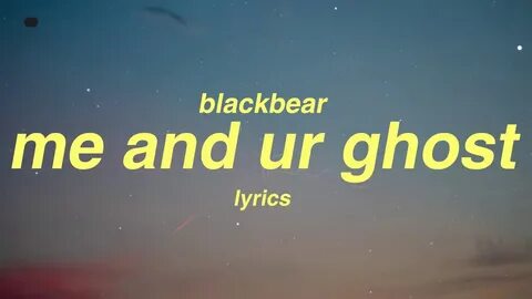 Blackbear me and ur ghost lyrics