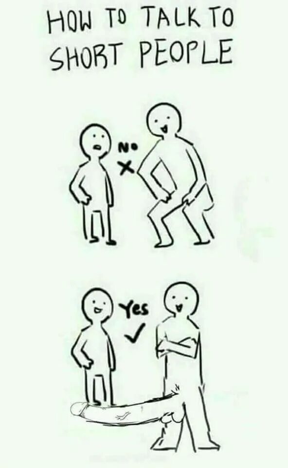 A give me talk to much. How talk to short people. How to talk to short people мемы. To talk to people. How to talk.