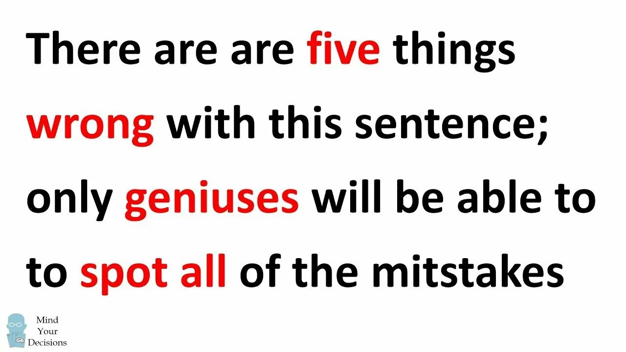 You read this sentence wrong. Riddled with mistakes. Logical Paradoxes. He is figuring it out the Riddles. Find 5 mistakes