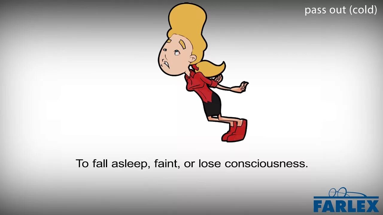 You are going to fall. To Pass out. Passing out.