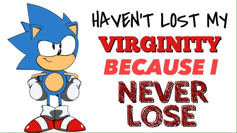 I haven t finished. I haven't Lost my virginity because i never lose. Sonic IDW на английском. Never lose. I'M haven't Lost my virginity because i'm never lose Итто.