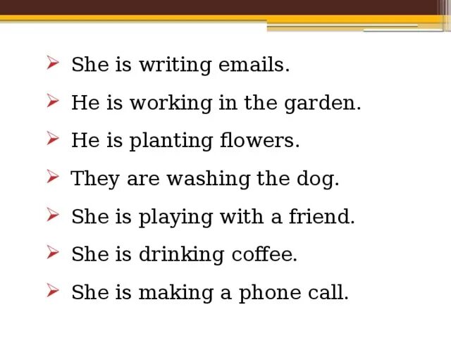 Write an email Wash the Dog Play with a friend • make a Phone Call work in the Garden Plant Flowers Drink Coffee. Составить отрицательное предложение Wash the Dog. They are washing the Dog. Is she in the Garden краткий ответ. Had written перевод