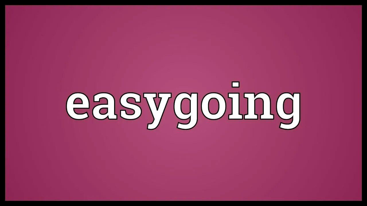 1 easy going. Easy-going. Easy going Definition. Easy going picture. Easy-going person.