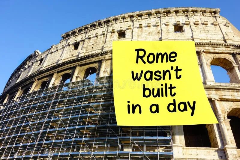 Идиома rome wasn't built in a day. Rome wasn't built in a day. Rome wasn't built in a day. Rome was not built in a day. Proverb rome wasn't built in a day.