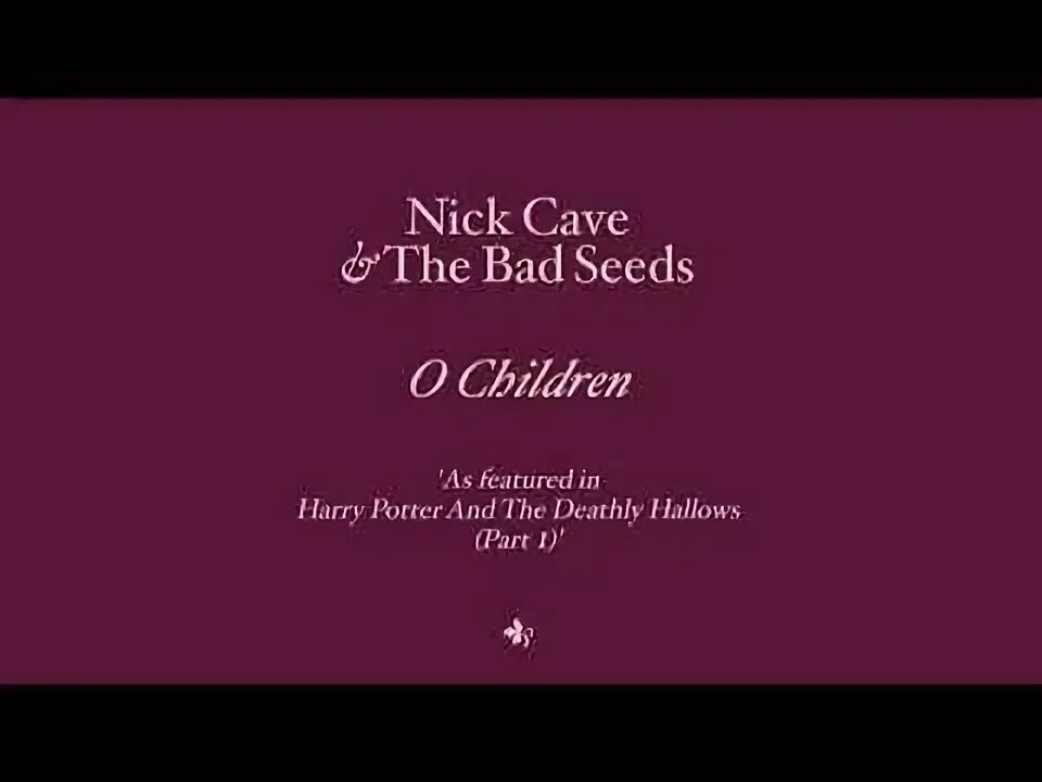 Nick cave the bad seeds o. O children Nick Cave and the Bad Seeds. O children Nick Cave. Nick Cave & the Bad Seeds - o children Harry Potter. O children ник Кейв & the Bad Seeds.