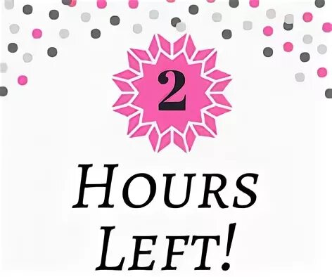 5 hours left. 2 hours.