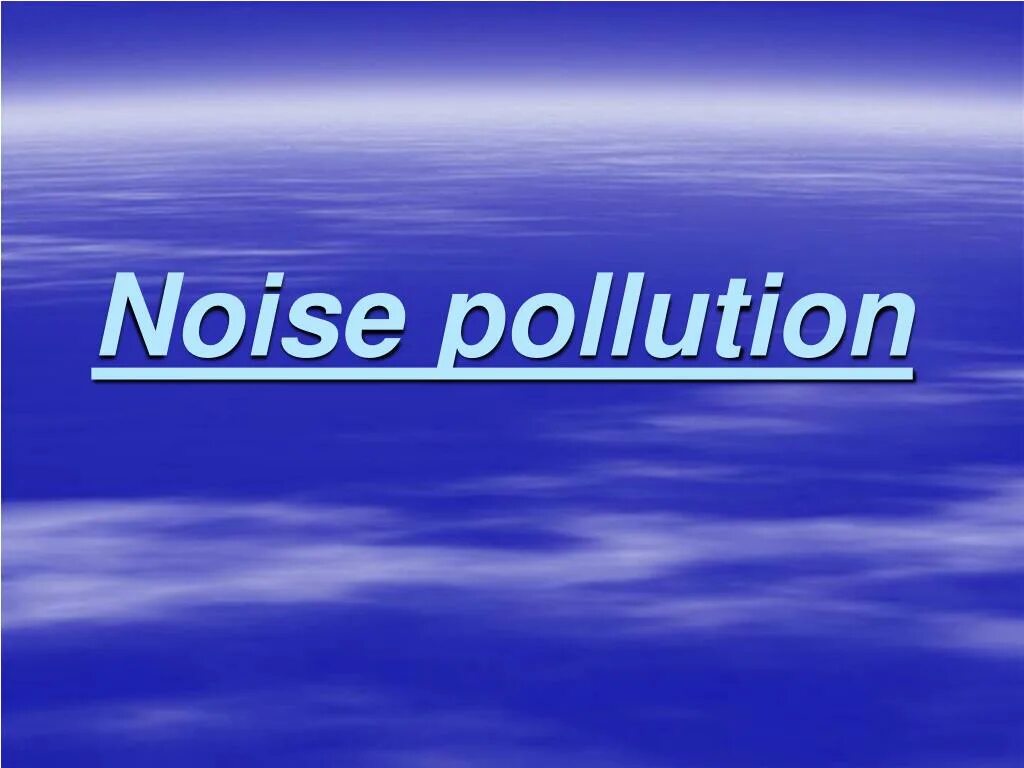 Noise pollution. Noise pollution presentation. causes of noise pollution. what is noise pollution.