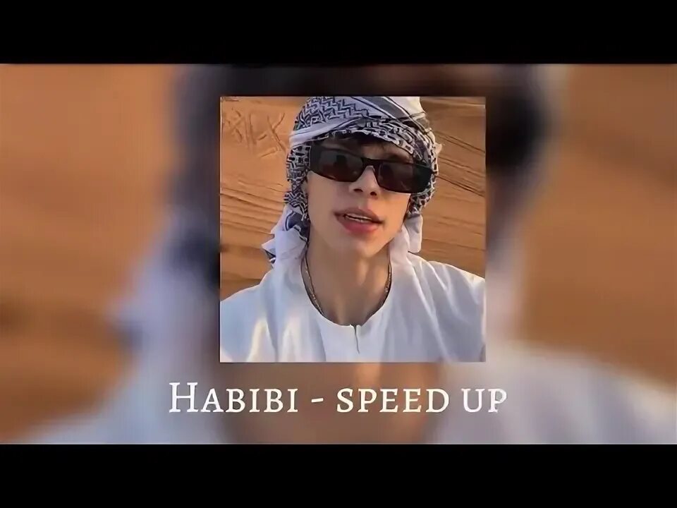 Habibi speed up