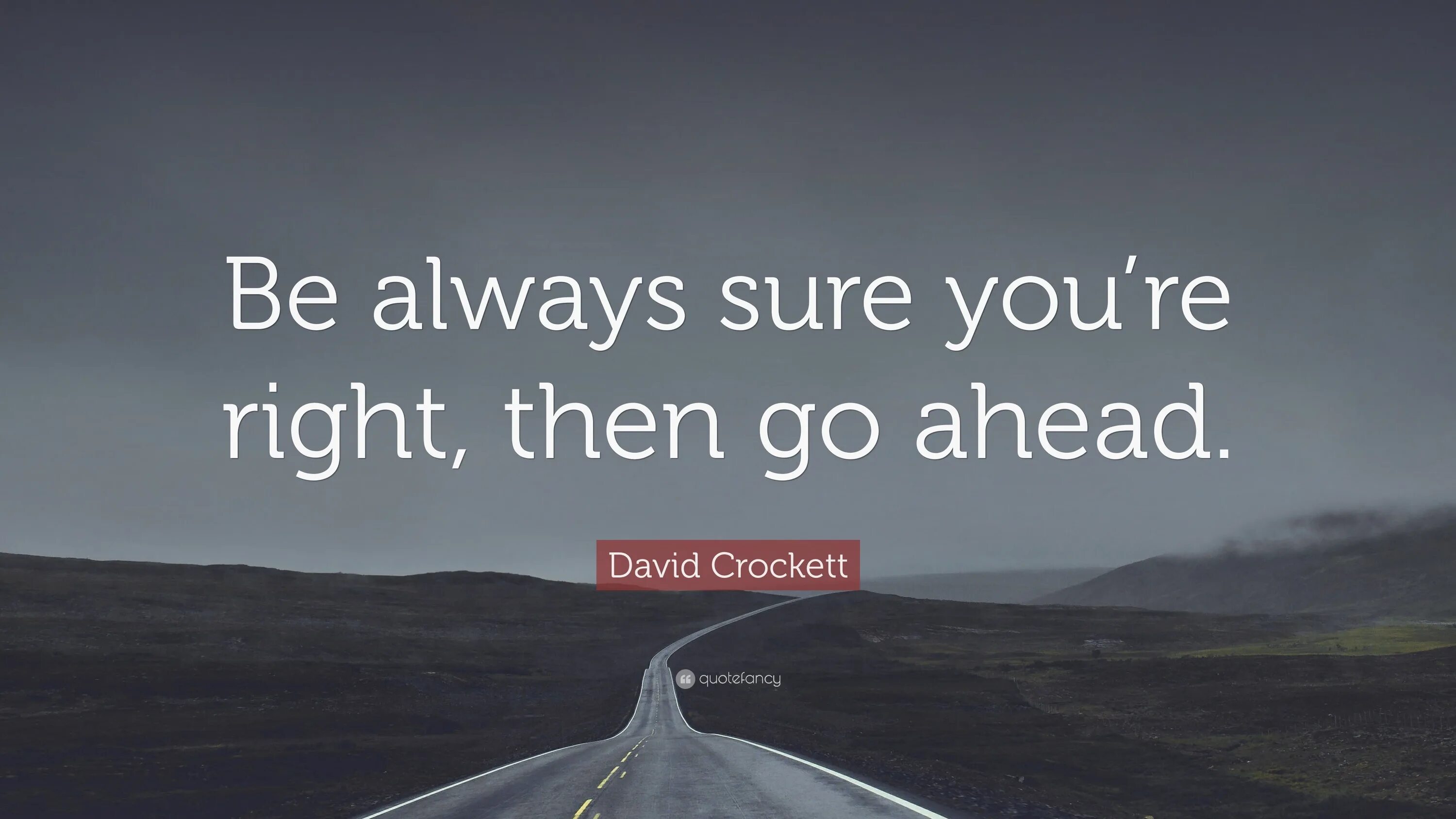 Go ahead. Be always ahead. Go right ahead. Always go ahead.