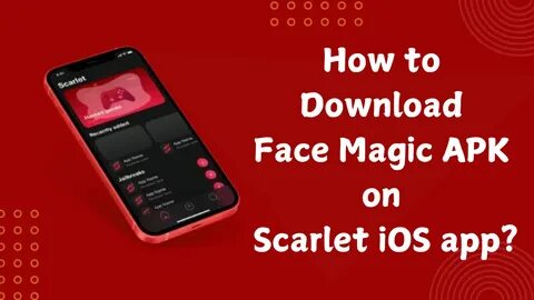 Bagaimana Cara Mengunduh Face Magic APK di Aplikasi Scarlet iOS? 