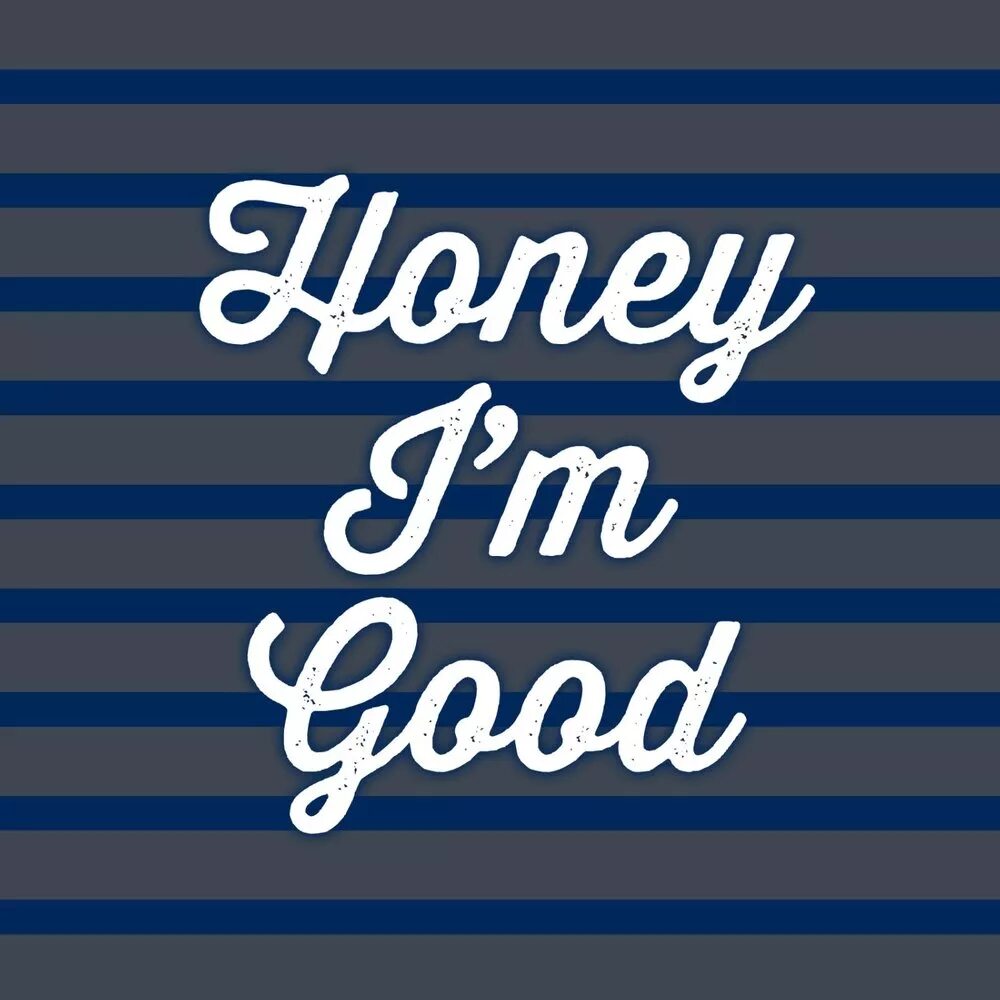 Do once best. I M good. Картинки im good. Im better. Honey im good.