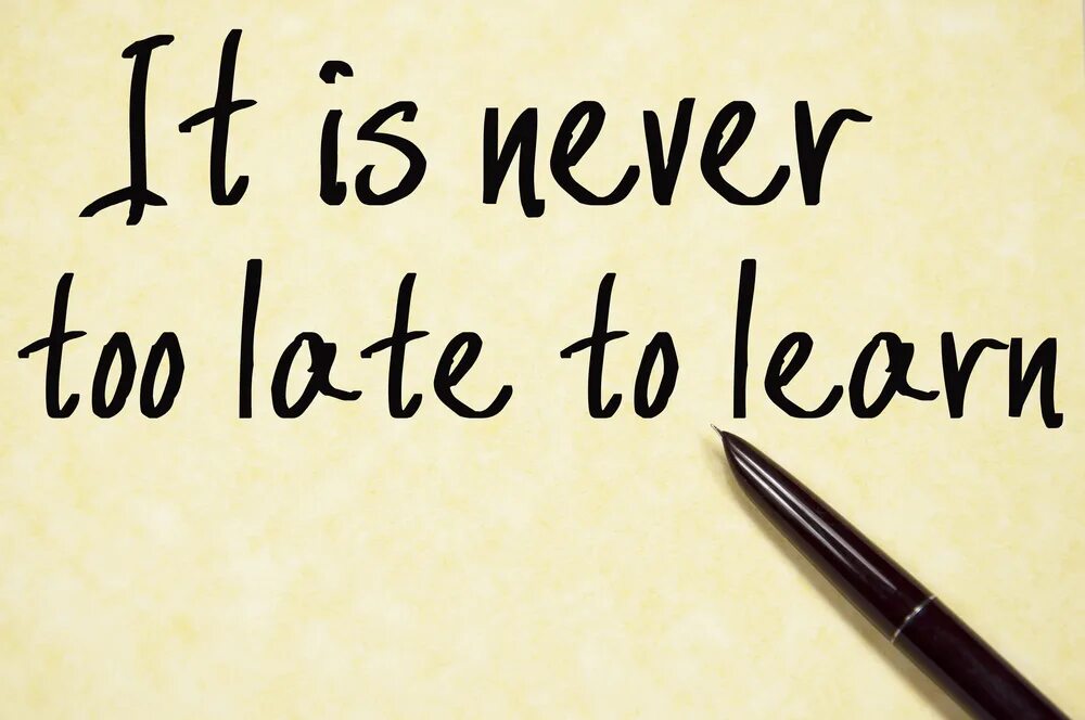 Again to study. Never too late. Never too late to learn. Never too late картинка. It is never too late to learn.