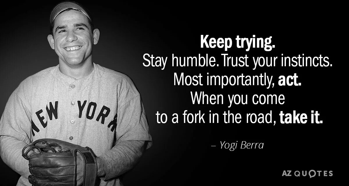 Йоги Берра цитаты. Trust your Instincts. Yogi Berra when you see a fork in the Road. Trust your Instincts кроссовки. Yours to keep перевод
