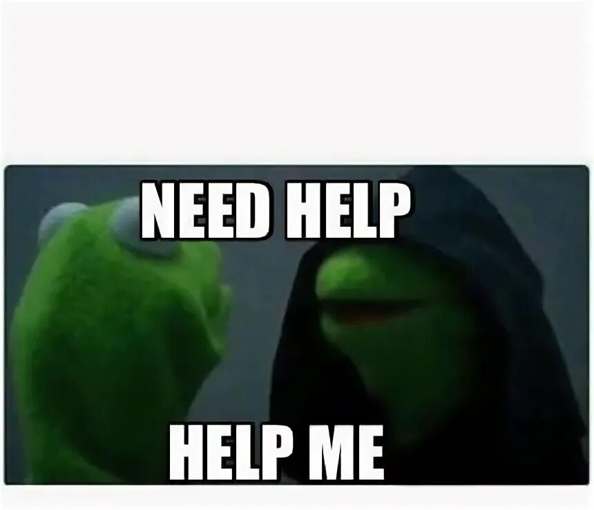 Needed meme. Help me Мем. I need help Мем. Мем need help. Need help me мемы.