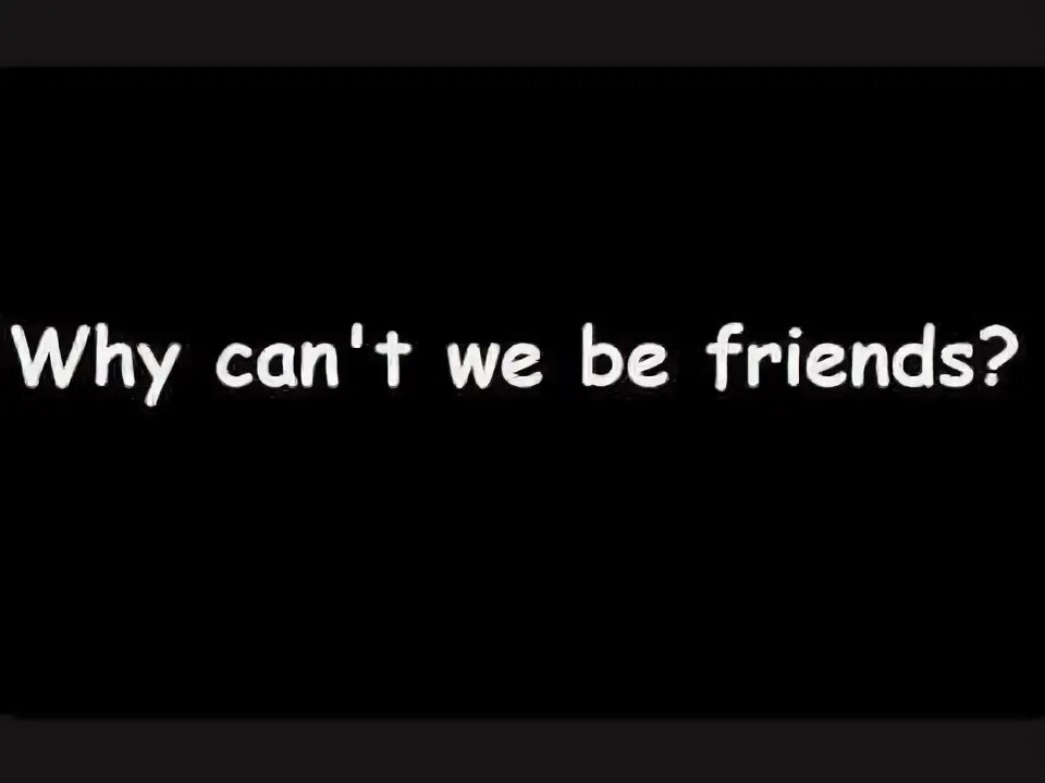 Why cant. Why can we be friends песня. smash mouth - why can&#039;t we be friends. why can&#039;t we be friends? war. why cant we be friends размер.