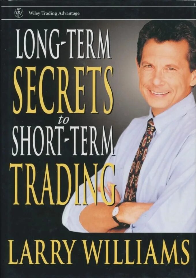 Долгосрочные секреты кратко. Ларри вильямс. Ларри вильямс долгосрочные секреты краткосрочной торговли. Ларри вильямс секреты торговли. Долгосрочные секреты краткосрочной торговли ларри вильямс книга.