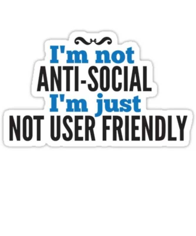 I m against. I'M not Anti-social. Antisocial. I SM not Antisocial.