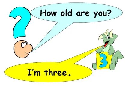 But how old are you