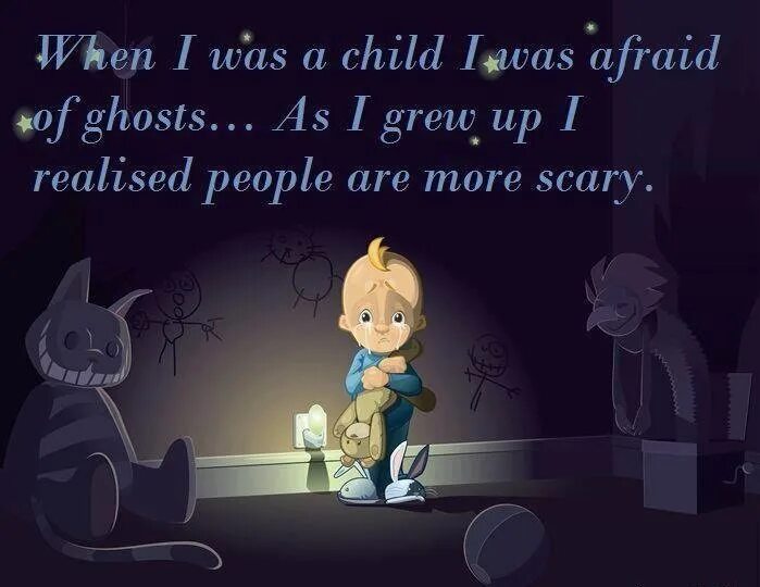 When i was afraid. Scary quotes. When i was a child. Scariest quotes. Be afraid of Ghosts.
