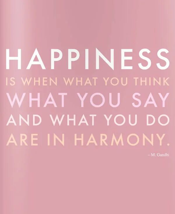 Are happy with what. Happiness is when what you think, what you say, and what you do are in harmony. what do you think an ideal family is like проект. think happy, be happy. think what you think dagi.