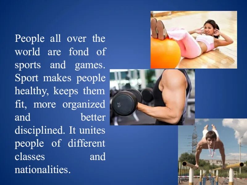 I fond of sports. People all over the World are fond of Sports and games. Sport Unites people. Информация о любом спорте по английскому. Why do people all over the World are fond of Sports and games перевод.