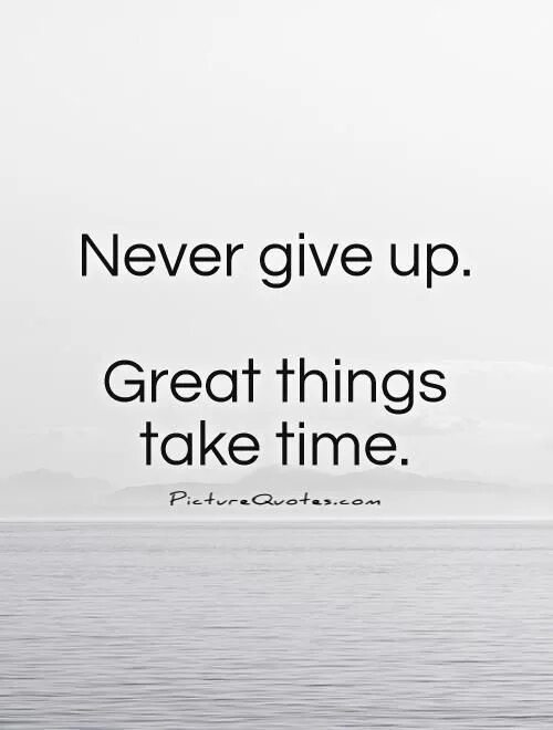 Don't give up great things take time. Надпись don't give up. Take up and give up. Never give up great things take time. Take up and give up.