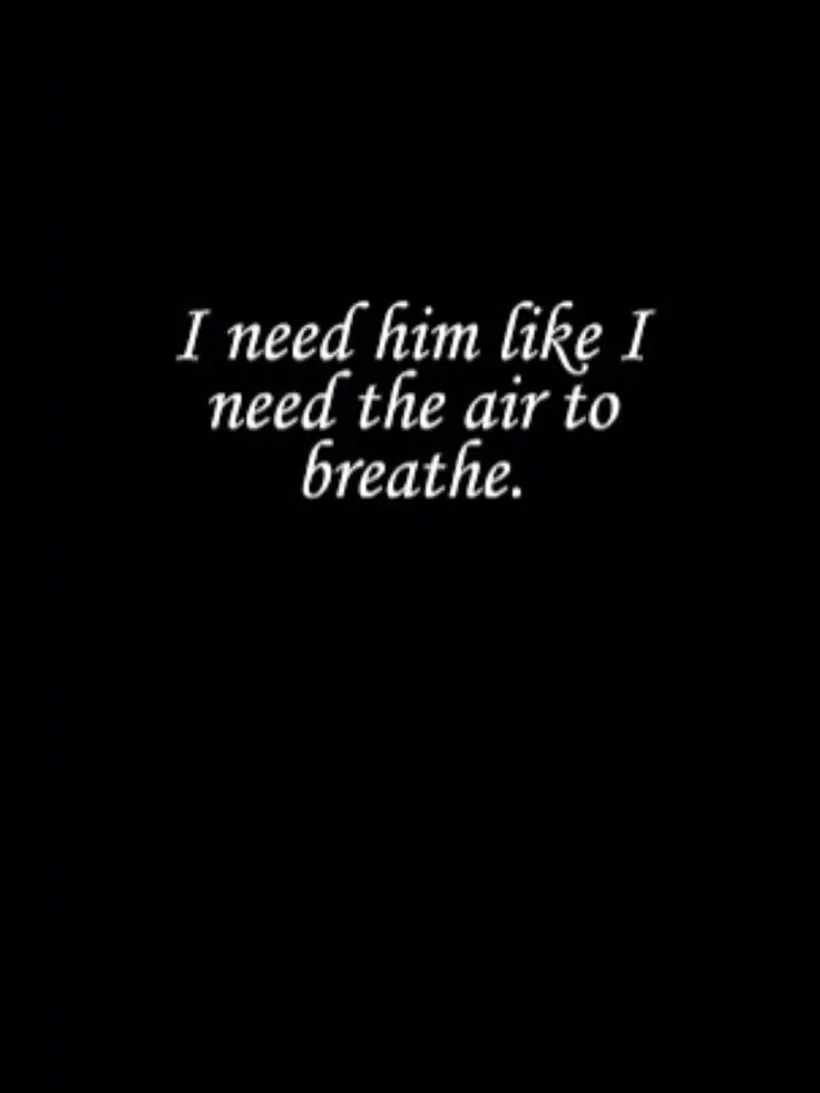 I like him like me too. He needs me. I need he needs. I need him like i need the Air to Breathe перевод. I need him he needs me.