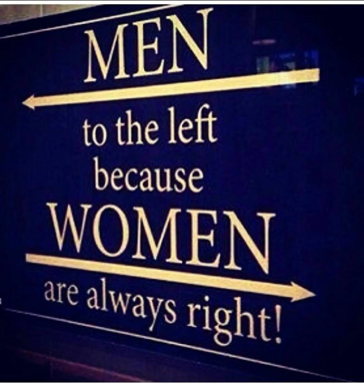 Always be a woman. Men to the left because women are always right. Men left because women are always right. Прикольные вывески на английском. Мужчины налево потому что женщины всегда правы.
