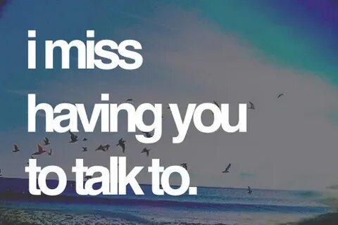 I miss having