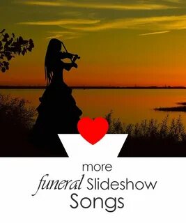 Funeral slideshows and funeral slideshow songs Funeral slideshows with funeral s