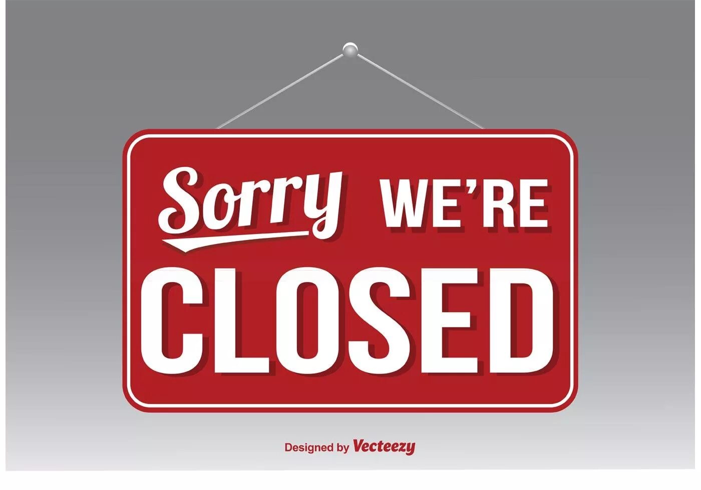 Close closing. Sorry we are closed. Sorry were closed. Знак «закрыто». Sorry we're closed.