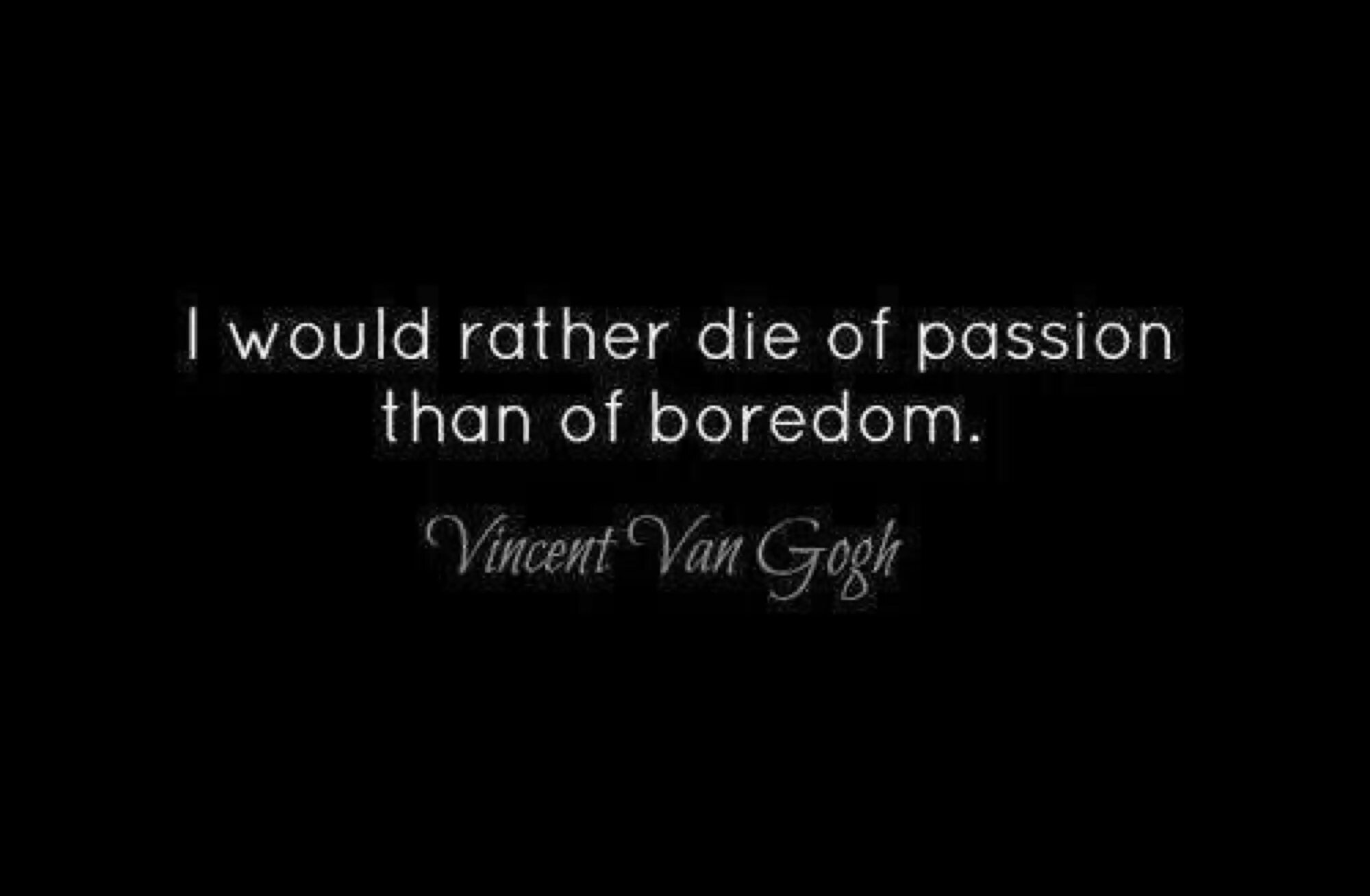 I think i d rather. I would rather die of passion than of boredom. rather die.