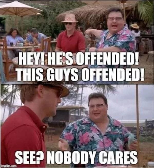 Meme hey. Nobody Cares. Nobody Cares meme. Offensive memes. Offended memes.