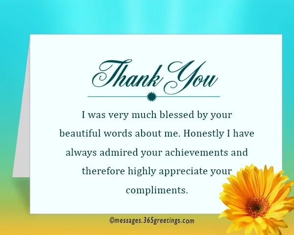 Thank you very much for your. Thank you for your Kindness. Thank you for your compliments.. Thank you for the compliment. Thank you for your nice Words.