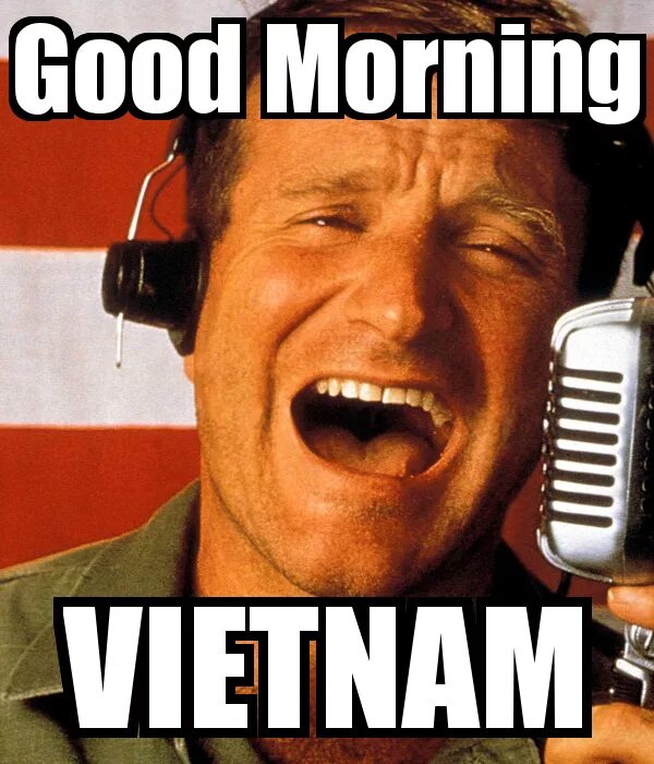 Good morning vietnam black. Робин Уильямс good morning Vietnam. Гуд Монинг Вьетнам. Доброе утро Вьетнам. Дооооброе утро Вьетнам!.