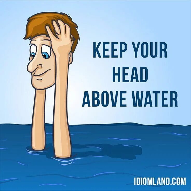 Идиомы на английском. Keep your head above Water. Идиома keep your. Keep your head above Water idiom. To throw something