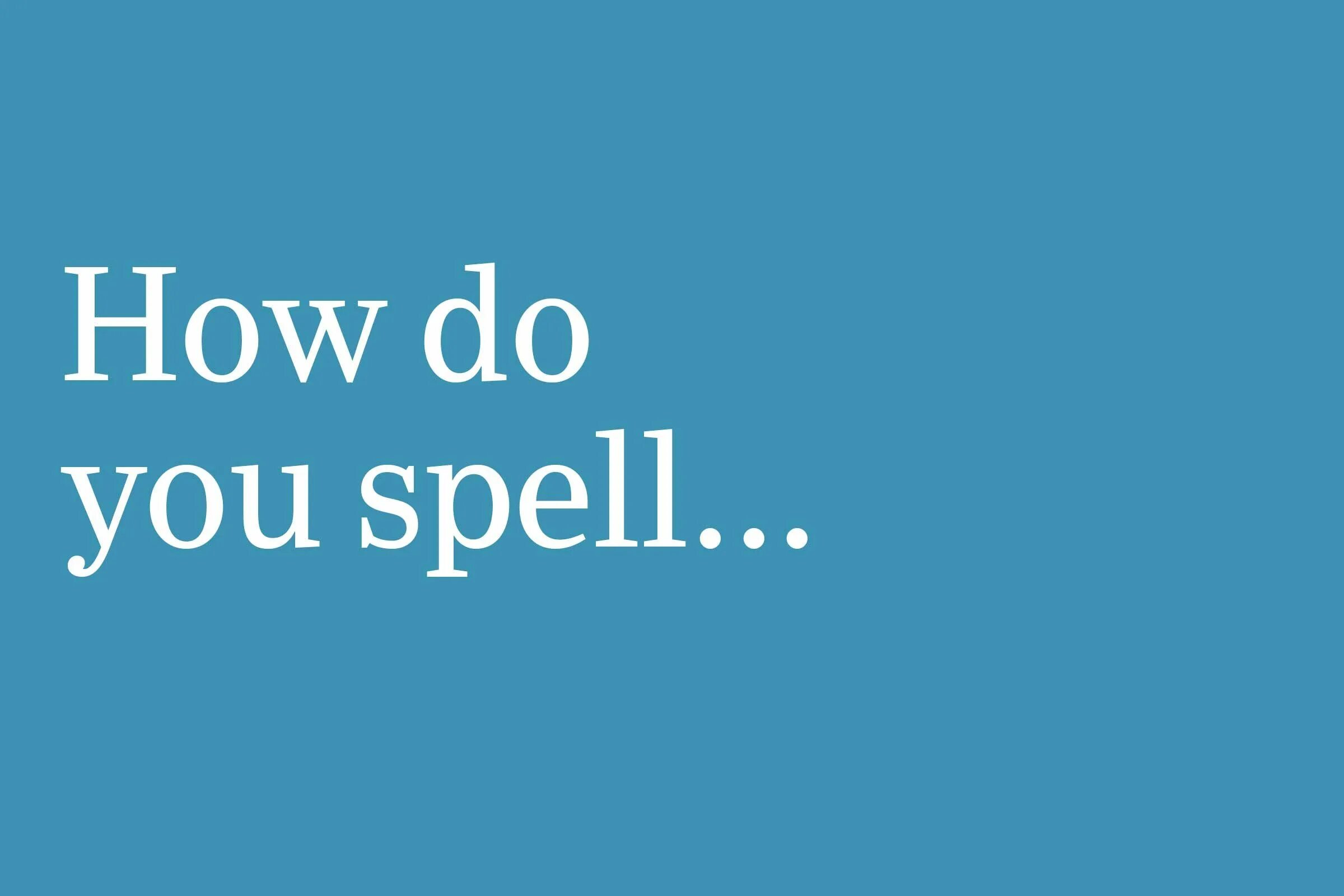 How do you spell the word. How do you spell. how do you spell it. how do you spell it надпись. how do you spell your surname.