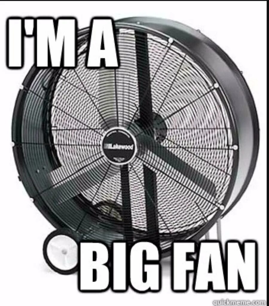 Your biggest fan. Big Fan. Big вентилятор. Вентилятор Мем. Big Metal Fan.