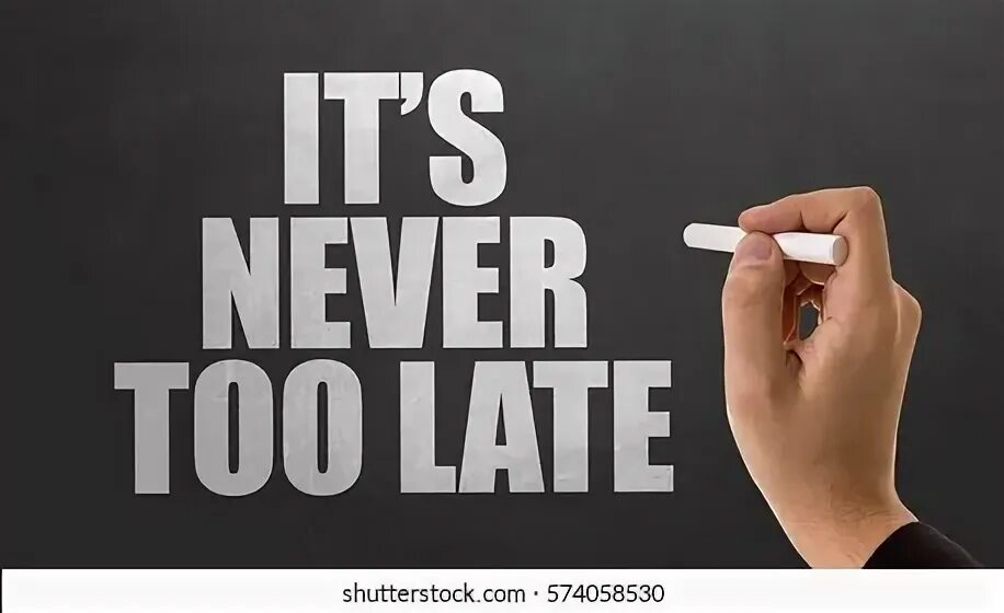 Too late to start. Later картинка. its never too late to do better.
