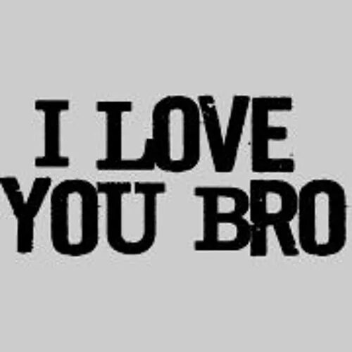 Я люблю тебя бро. I Love you bro. Картинка.i Love you.bro. Самый лучший бро. I love it speed up