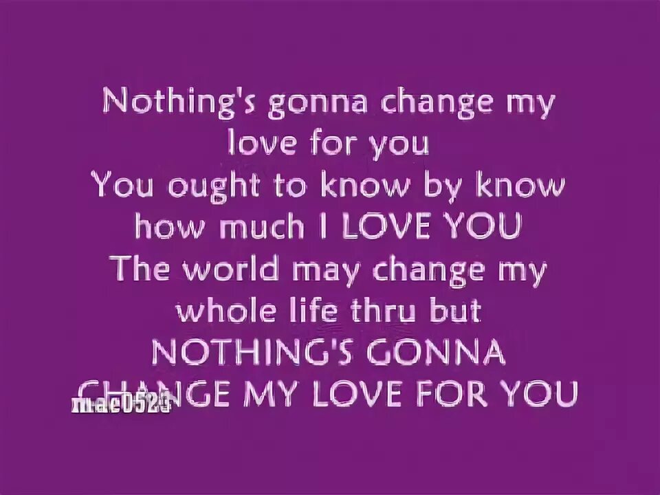 Nothing gonna change текст. Nothing change my Love for you. Westlife nothing's gonna change my Love for you. Never gonna change my Love for you. Gonna change my love for you перевод