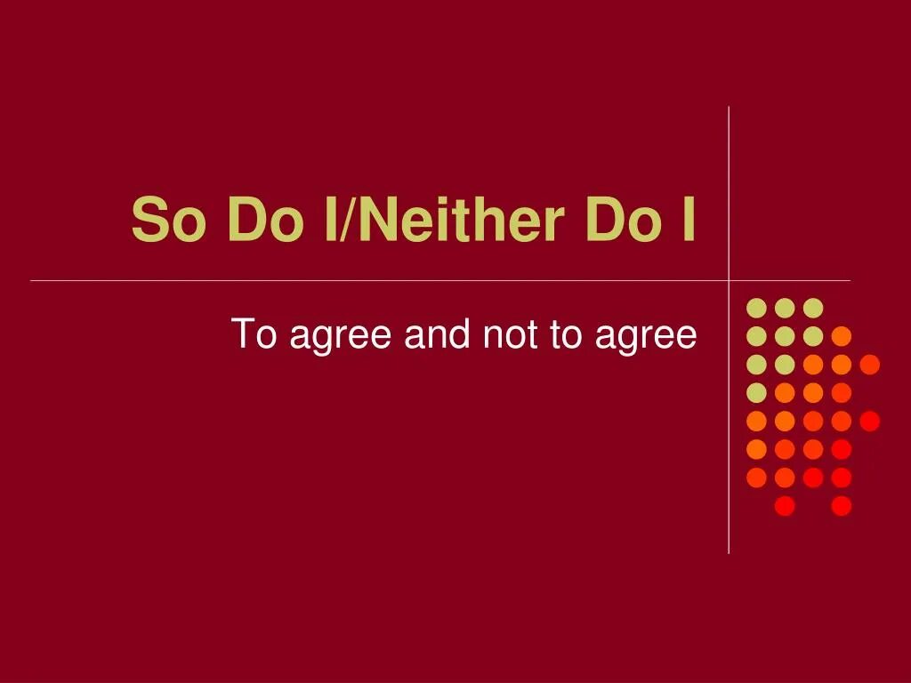 So do i neither. So neither правило. So i neither i. So do i neither do i.
