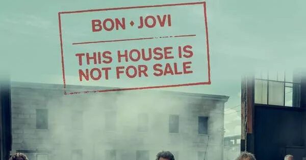 Bon Jovi this House is not for sale. Bon Jovi - this House is not for sale (2016). This House is not for sale. Bon Jovi House.