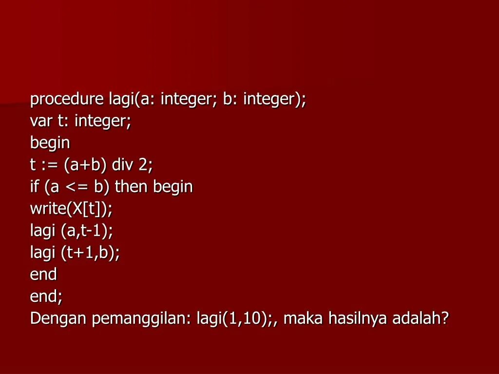 Procedure a (b:integer);. Procedure Test var x:integer. Vars , t, integer. Procedure Test(... Var t: integer); begin t:=x+c; end;.