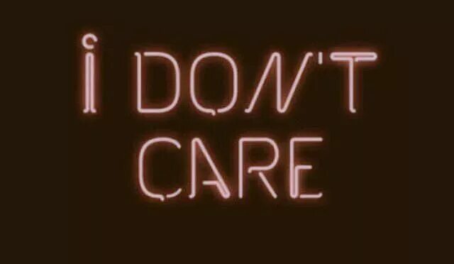 I don t Care. Обои i don't Care. I don't Care картинка. Мотивирующие фразы неоновая вывеска. I can t care