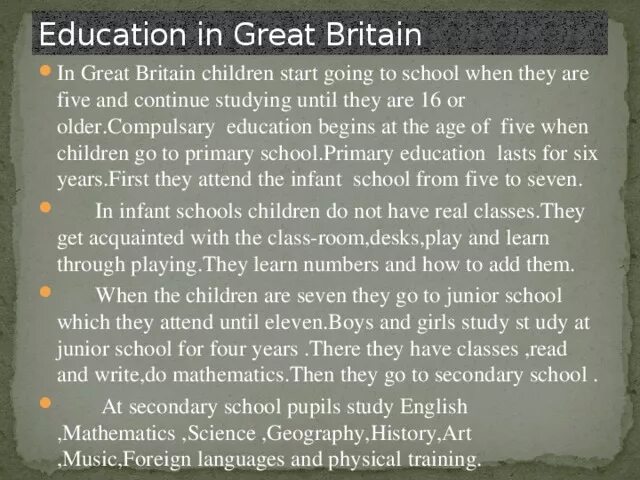 Education in great Britain текст. Перевод текста Education in Britain in great Britain. Children start Primary School when they are Five. When British children start studying about Australia they ask such questions as who discovered ответ.