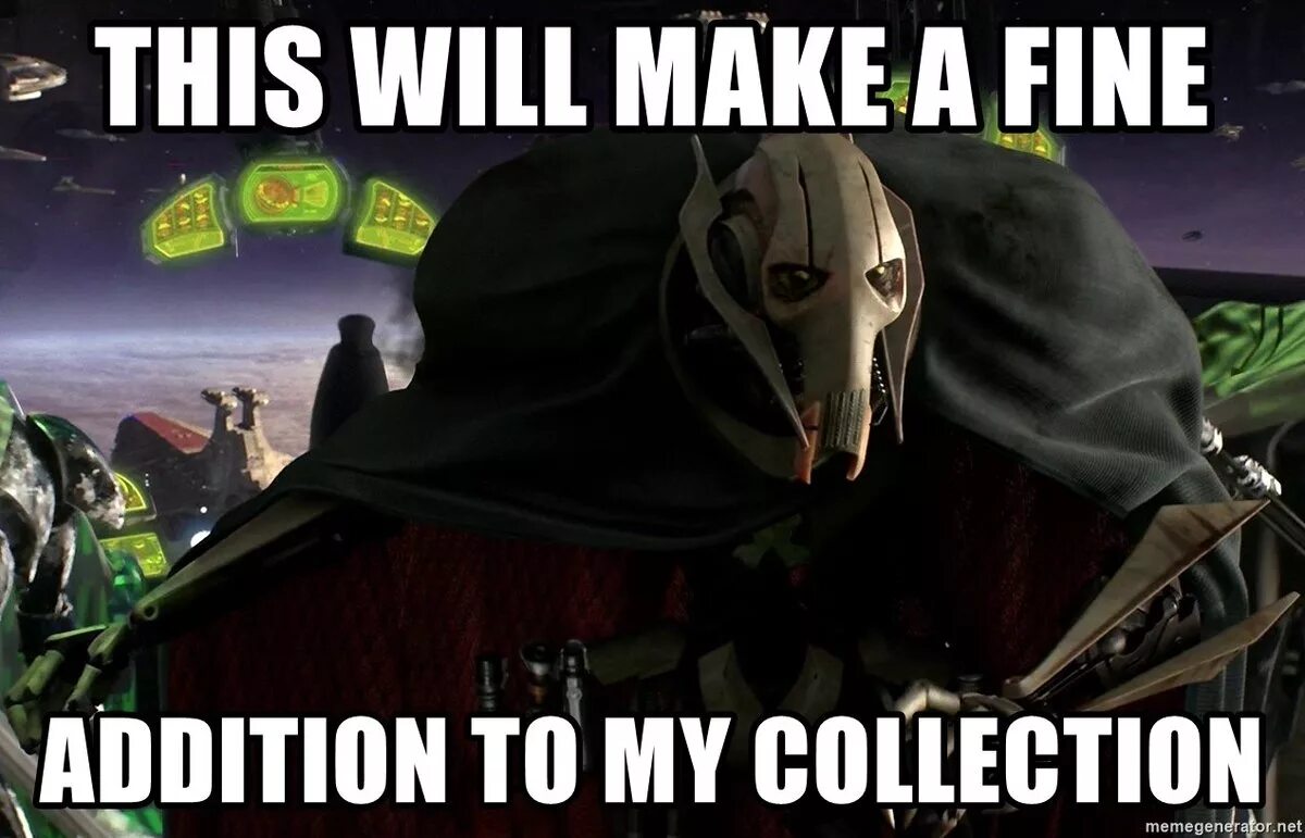 We will make a good. Гривус great addition to my collection. My collection Мем. This will make a Fine addition to my collection. Good Addiction to my collection.