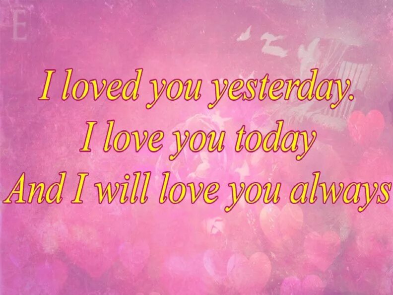 Today always this love. I Love you always Forever. I will always Love you. Will Love you. I will Love you always and Forever.