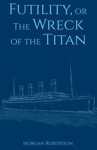 Morgan Robertson Wreck Titan. The Wreck of the Titan. The Wreck of the Titan: or, futility книга. Морган Робертсон арт. Futility